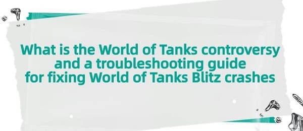 What-is-the-World-of-Tanks-controversy-and-a-troubleshooting-guide-for-fixing-World-of-Tanks-Blitz-crashes