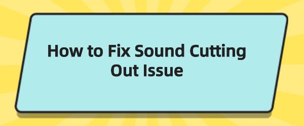 fix-sound-cutting-out-issue