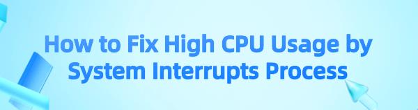 fix-system-interrupts-high-cpu-usage