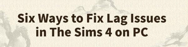 fix-lag-issues-in-Sims4