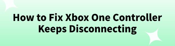 fix-Xbox-One-controller-disconnecting