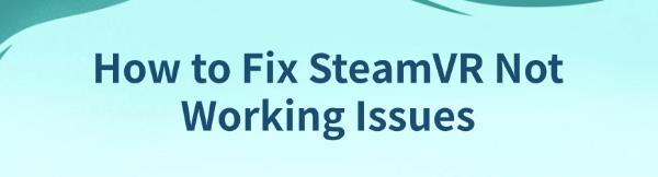 fix-steamVR-not-working-issues