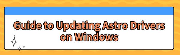 guide-to-updating-astro-drivers