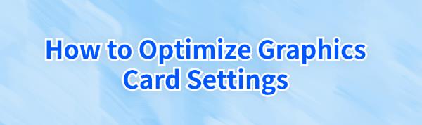 optimize-graphics-card-settings