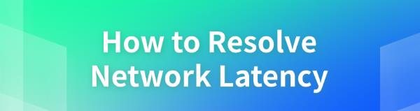 resolve-network-latency