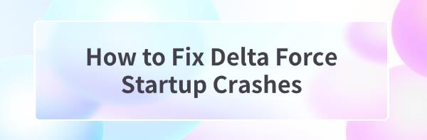 fix-delta-force-startup-crashes