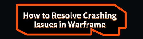 resolve-crashing-issues-in-warframe