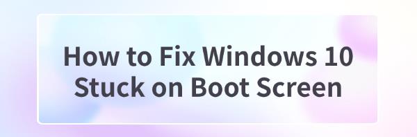 fix-windows-10-stuck-on-boot-screen