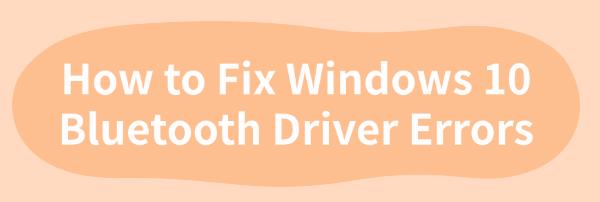 fix-windows-10-bluetooth-driver-errors