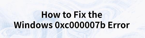 fix-the-windows-0xc000007b-error