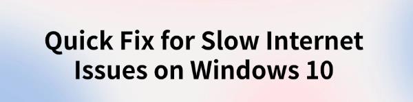 fix-windows-10-slow-internet