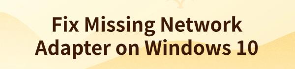 fix-windows-10-network-adapter-missing