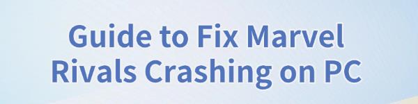 fix-marvel-rivals-crashing-on-pc