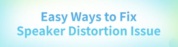 ways-to-fix-speaker-distortion