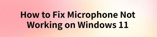 fix-windows-11-microphone-not-working