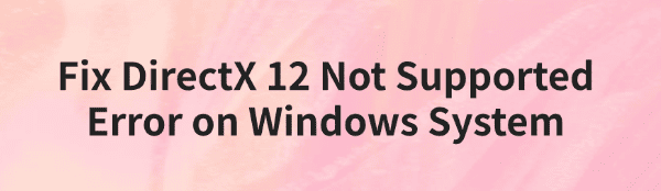 fix-directx-12-not-supported-error